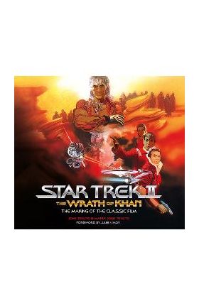 Star Trek II: The Wrath of Khan: The Making of the Classic Film - John Tenuto