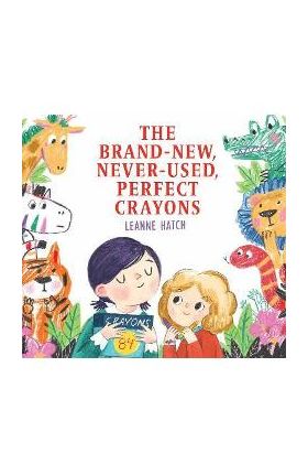 The Brand-New, Never-Used, Perfect Crayons - Leanne Hatch