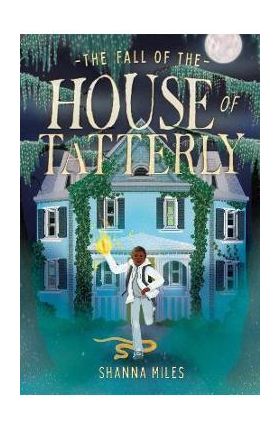 The Fall of the House of Tatterly - Shanna Miles