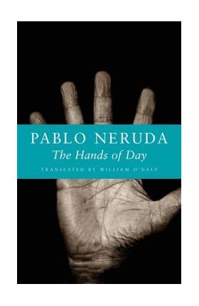 The Hands of Day - Pablo Neruda