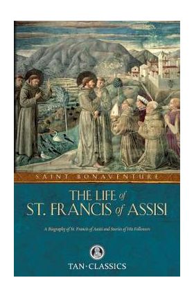 The Life of St. Francis of Assisi - St Bonaventure