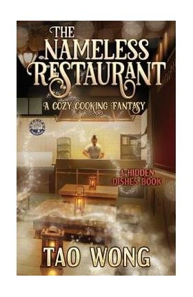 The Nameless Restaurant: A Cozy Cooking Fantasy - Tao Wong