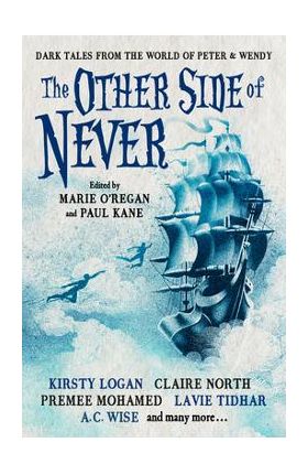 The Other Side of Never: Dark Tales from the World of Peter & Wendy - Paul Kane