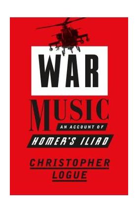 War Music: An Account of Homer's Iliad - Christopher Logue