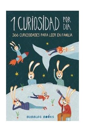 1 Curiosidad por día - 366 curiosidades del mundo para leer en familia: libro para niños y niñas a partir de 6 años que quieren aprender cada día algo - Bubbles Books