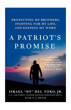 A Patriot's Promise: Protecting My Brothers, Fighting for My Life, and Keeping My Word - Israel Dt Del Toro Jr