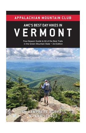 Amc's Best Day Hikes in Vermont: Four-Season Guide to 60 of the Best Trails in the Green Mountain State - Jen Lamphere Roberts