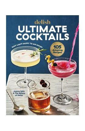 Delish Ultimate Cocktails: Why Limit Happy to an Hour? (Revised Edition) - Joanna Saltz