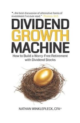 Dividend Growth Machine: How to Supercharge Your Investment Returns with Dividend Stocks - Nathan Winklepleck