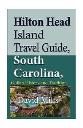 Hilton Head Island Travel Guide, South Carolina, USA: Gullah History and Tradition - David Mills