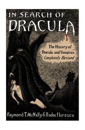 In Search of Dracula: The History of Dracula and Vampires - Radu Florescu