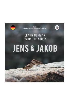 Jens und Jakob. Learn German. Enjoy the Story. Part 1 &#8210; German Course for Beginners - Werner Skalla