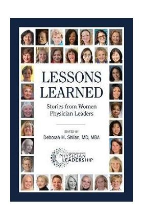 Lessons Learned: Stories from Women Physician Leaders - Deborah M. Shlian