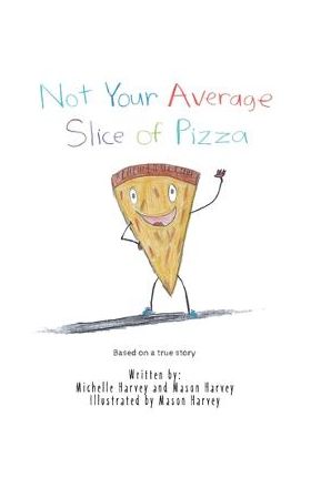 Not Your Average Slice of Pizza - Michelle Harvey