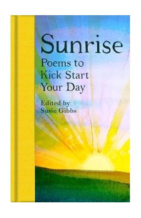 Sunrise: Poems to Kick-Start Your Day - Susie Gibbs