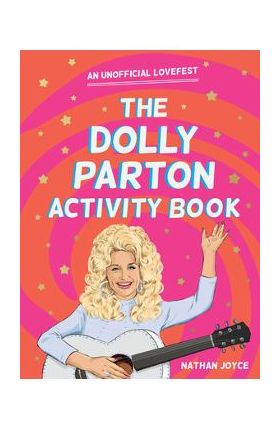 The Dolly Parton Activity Book: An Unofficial Lovefest - Nathan Joyce