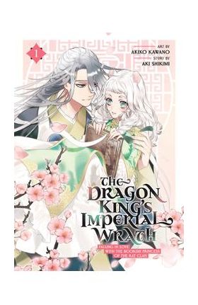 The Dragon King's Imperial Wrath: Falling in Love with the Bookish Princess of the Rat Clan Vol. 1 - Aki Shikimi