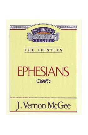 Thru the Bible Vol. 47: The Epistles (Ephesians), 47 - J. Vernon Mcgee