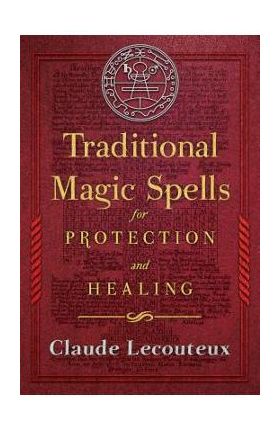 Traditional Magic Spells for Protection and Healing - Claude Lecouteux