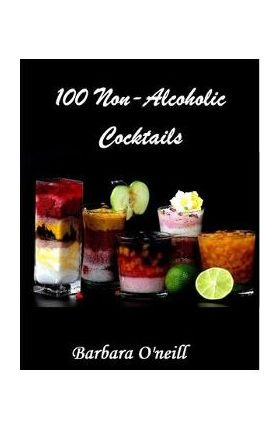 100 Non-Alcoholic Cocktails - Barbara O'neill