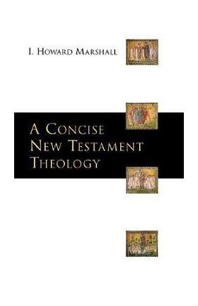 A Concise New Testament Theology - I. Howard Marshall