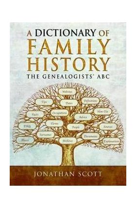 A Dictionary of Family History: The Genealogists' ABC - Jonathan Scott