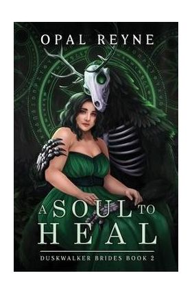 A Soul to Heal: Duskwalker Brides: Book 2 - Opal Reyne