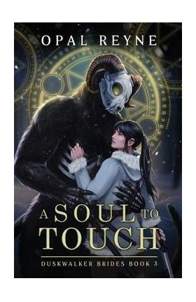 A Soul to Touch: Duskwalker Brides: Book 3 - Opal Reyne