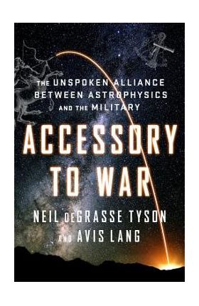 Accessory to War: The Unspoken Alliance Between Astrophysics and the Military - Neil Degrasse Tyson