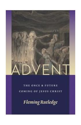 Advent: The Once and Future Coming of Jesus Christ - Fleming Rutledge