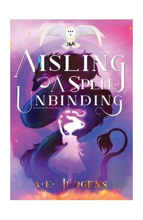 Aisling: A Spell Unbinding - A. E. Jürgens