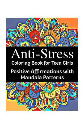 Anti-Stress Coloring Book for Teen Girls: Positive Affirmations with Mandala Patterns - Happy Vibe