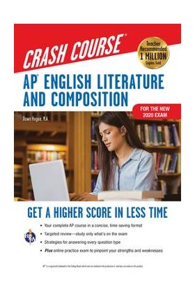 Ap(r) English Literature & Composition Crash Course, for the New 2020 Exam, Book + Online: Get a Higher Score in Less Time - Dawn Hogue