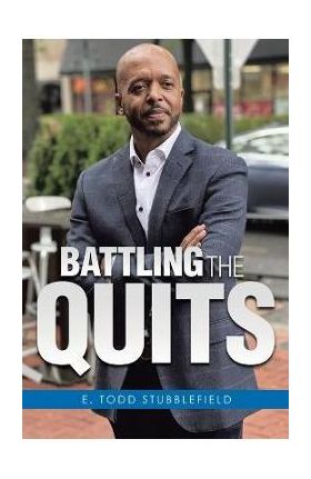 Battling The Quits - E. Todd Stubblefield