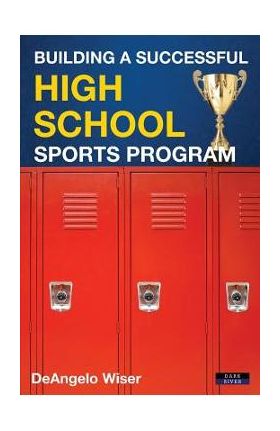 Building a Successful High School Sports Program - Deangelo Wiser