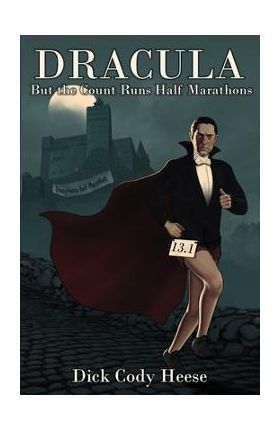 Dracula: But The Count Runs Half Marathons - Dick Cody Heese