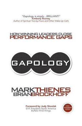 Gapology: How Winning Leaders Close Performance Gaps, 5th Anniversary Edition - Mark Thienes