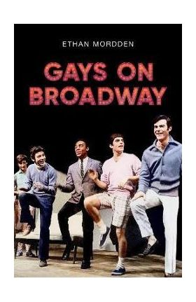 Gays on Broadway - Ethan Mordden