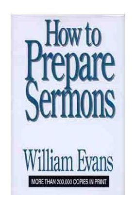 How to Prepare Sermons - William Evans