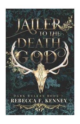 Jailer to the Death God: A Standalone Dark Rulers Romance - Rebecca F. Kenney