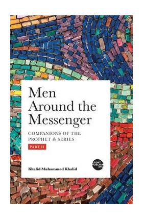 Men Around the Messenger - Part II - Khalid Muhammed Khalid