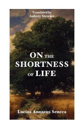 On the Shortness of Life - Lucius Annaeus Seneca