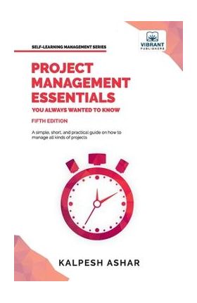 Project Management Essentials You Always Wanted To Know - Kalpesh Ashar