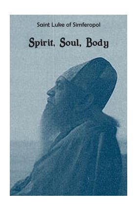 Spirit, Soul, Body - Saint Luke Of Simferopol