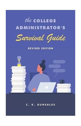 The College Administrator's Survival Guide: Revised Edition - C. K. Gunsalus