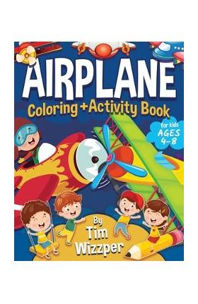 Airplane Activity Book for Kids Ages 4-8: Fun Airplane Activities for Kids. Travel Activity Workbook for Road Trips, Flying and Traveling: Planes Colo - Tim Wizzper