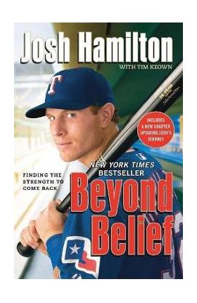 Beyond Belief: Finding the Strength to Come Back - Josh Hamilton