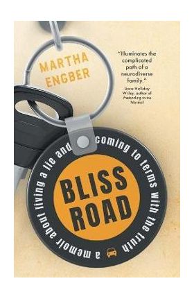 Bliss Road: A memoir about living a lie and coming to terms with the truth - Martha Engber