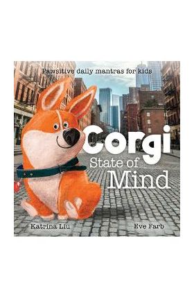 Corgi State of Mind - Pawsitive Daily Mantras for Kids - Katrina Liu