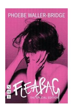 Fleabag: The Special Edition (The Original Play) - Phoebe Waller Bridge